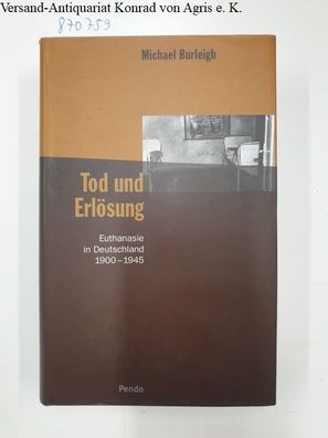 Burleigh, Michael: Tod und Erlösung : Euthanasie in Deutschland 1900 - 1945.