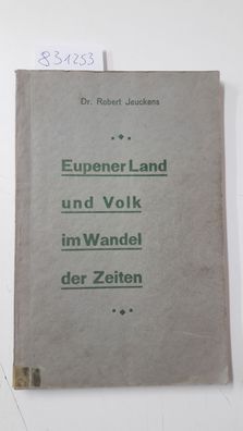 Jeuckens, Dr. Robert: Eupener Land und Volk im Wandel der Zeiten