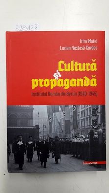 Nastasa-Matei, Irina und Lucian Nastasa-Kovács: Cultura si propaganda : Institutul Ro