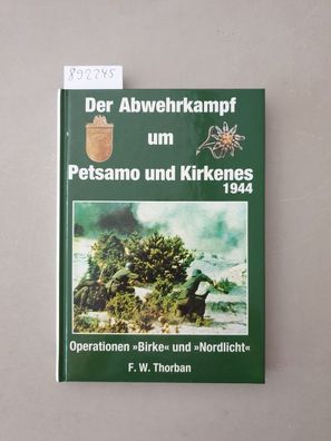 Der Abwehrkampf um Petsamo und Kirkenes 1944 : Operationen "Birke" und "Nordlicht" ;