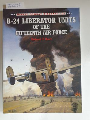 B-24 Liberator Units of the Fifteenth Air Force (Combat Aircraft, Band 21)