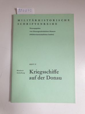 Kriegsschiffe auf der Donau Militärhistorische Schriftenreihe - Heft 37