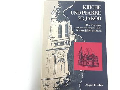 Brecher, August: Kirche und Pfarre St. Jakob : der Weg einer Aachener Pfarrgemeinde i