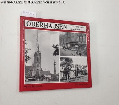 Bergmann, Werner: Oberhausen: ein verlorenes Stadtbild: