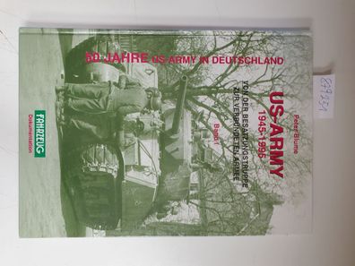 US-Army 1945-1995, Bd.1 : von der Besatzungstruppe zur verbündeten Armee