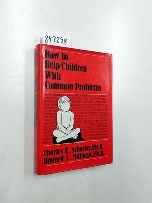 Schaefer, Charles E. and Howard L. Millman: How to Help Children with Common Problems