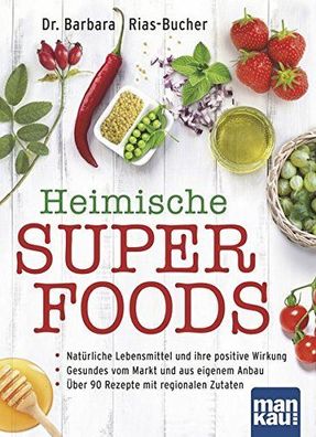 Heimische Superfoods - Natürliche Lebensmittel und ihre positive Wirkung :