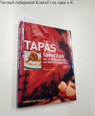 Dunlop, Fiona und Jan Baldwin: Tapas favoritas. Die 101 besten Rezepte aus Spaniens T