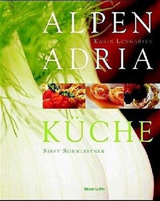 Sonnleitner, Sissy und Daniela Kofler: Alpen-Adria-Küche :
