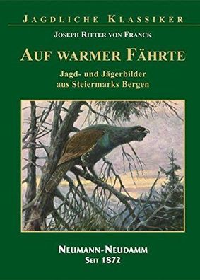 Franck, Joseph Ritter von: Auf warmer Fährte: Jagd- und Jägerbilder aus Steiermarks B