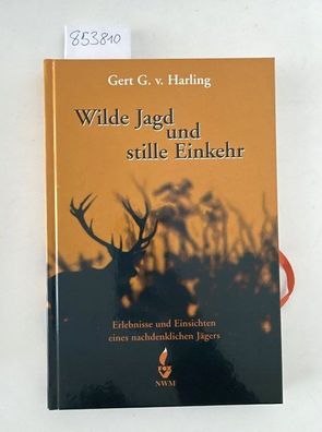 Harling, Gert G. von: Wilde Jagd und stille Einkehr : Erlebnisse und Einsichten eines
