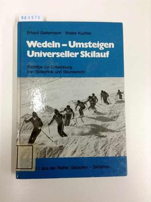 Wedeln - Umsteigen - Universeller Skilauf. Beiträge zur Entwicklung von Skitechnik un