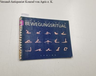 Halprin, Anna und Charlene Koonce: Bewegungsritual - Tänzerische Meditationsübungen.