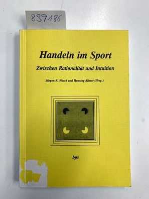 Nitsch, Jürgen R. (Herausgeber): Handeln im Sport : zwischen Rationalität und Intuiti