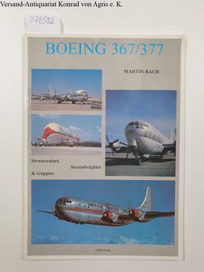 Boeing 367/377 : Stratocruiser, Stratofreighter & Guppies