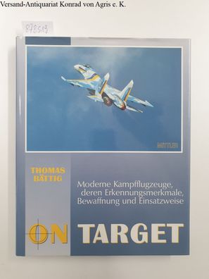 On Target: Moderne Kampfflugzeuge, deren Erkennungsmerkmale, Bewaffnung und Einsatzwe