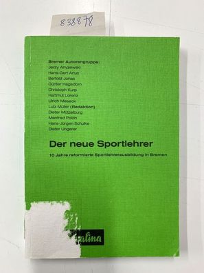 Div. Autoren: Der neue Sportlehrer. 10 Jahre reformierte Sportlehrerausbildung in Bre