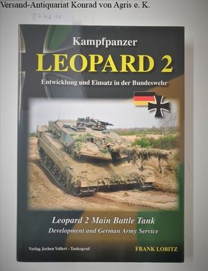 Kampfpanzer Leopard 2 : Entwicklung und Einsatz in der Bundeswehr = Leopard 2 main ba