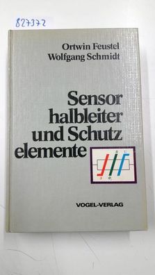 Feustel, Ortwin und Wolfgang Schmidt: Sensorhalbleiter und Schutzelemente: Auswahlkri