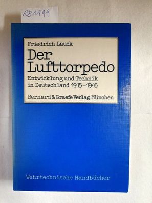 Der Lufttorpedo : Entwicklung u. Technik in Deutschland 1915 - 1945 ; sowie e. ausfüh