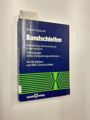 Osterrath, Heinrich: Bandschleifen: Entwicklung und Anwendung in der Industrie - Chro