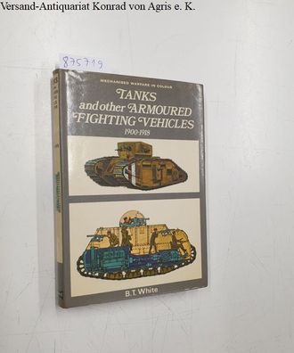 White, B.T.: Tanks and Other Armoured Fighting Vehicles, 1900-18
