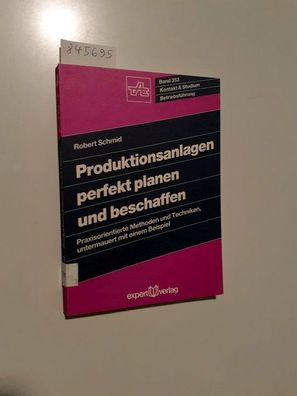 Schmid, Robert: Produktionsanlagen perfekt planen und beschaffen : praxisorientierte