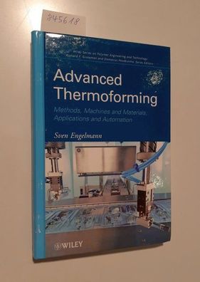 Engelmann, Sven: Advanced Thermoforming : Methods, Machines and Materials, Applicatio