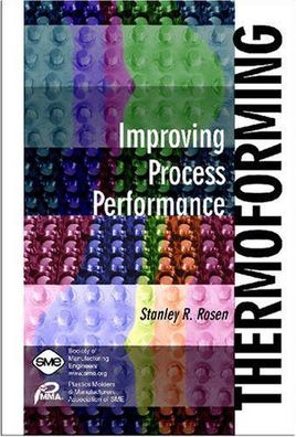 Rosen, Stanley R.: Thermoforming - Improving Process Performance