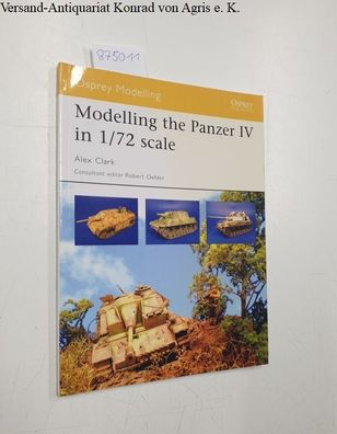 Clark, Alex: Modelling the Panzer IV in 1/72 scale (Modelling Guides, Band 17)