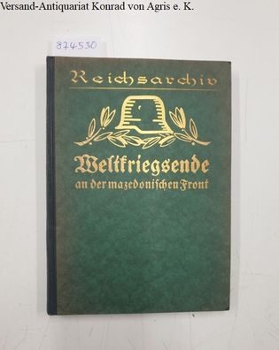Reichsarchiv (Hrsg.): Weltkriegsende an der mazedonischen Front :