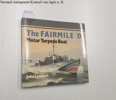Lambert, John: The Fairmile 'D' Motor Torpedo Boat (Anatomy of the Ship)