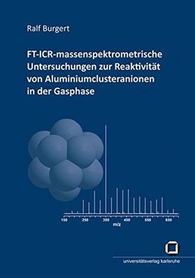 Burgert, Ralf: FT-ICR-massenspektrometrische Untersuchungen zur Reaktivität von Alumi