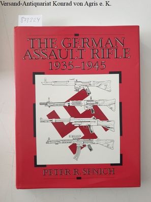 Senich, Peter R.: German Assault Rifle: 1935-1945
