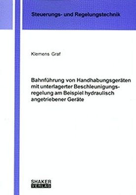Graf, Klemens: Bahnführung von Handhabungsgeräten mit unterlagerter Beschleunigungsre