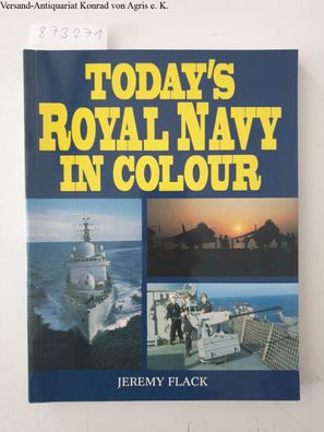 Flack, Jeremy and Jeremy Flack: Today's Royal Navy in Colour