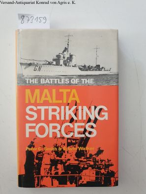 Smith, Peter C. and Edwin Walker: Battles of the Malta Striking Forces (Sea Battles i
