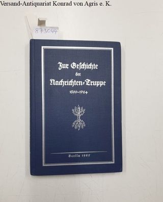 Thiele, Fritz: Zur Geschichte der Nachrichten-Truppe : 1899-1924 : Band 1 (alles ersc