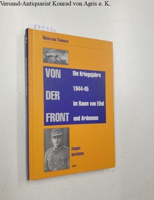 Thomas, Nikolaus: Von der Front. Die Kriegsjahre 1944-45 im Raum von Eifel und Ardenn