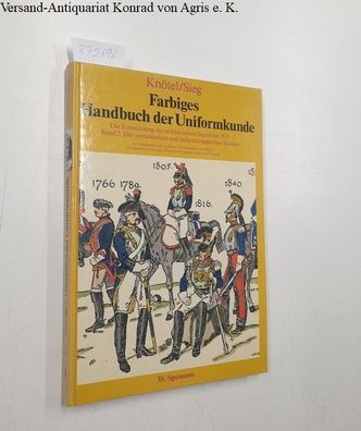 Knötel, Richard und Herbert Sieg: Farbiges Handbuch der Uniformkunde. Die Entwicklung