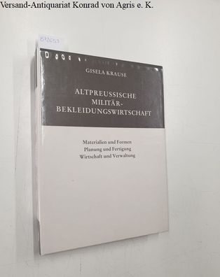 Krause, Gisela: Altpreussische Militärbekleidungswirtschaft : Materialien u. Formen ;