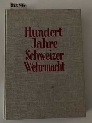 Feldmann, Hrsg.: Feldmann Oberst i. Gst. (Hrsg) Hundert Jahre Schweizer Wehrmacht