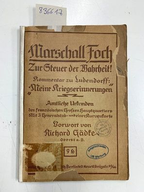 Gädke, Richard und Marschall Foch: Marschall Foch. Zur Steuer der Wahrheit! Kommentar