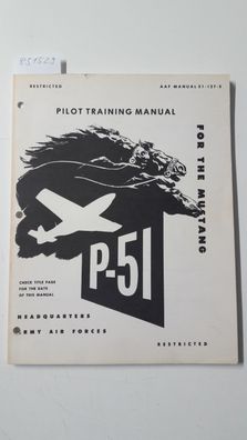 Army Air Forces Office of Flying Safety: Pilot Training Manual for the P-51 Mustang