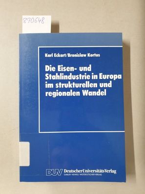 Die Eisen- und Stahlindustrie in Europa im strukturellen und regionalen Wandel.