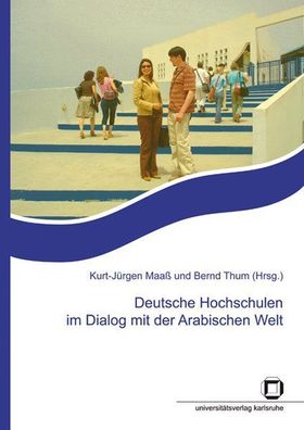 Maaß, Kurt-Jürgen und Bernd Thum: Deutsche Hochschulen im Dialog mit der Arabischen W