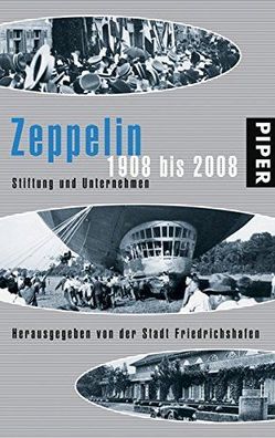 Zeppelin: 1908 bis 2008 Stiftung und Unternehmen Herausgegeben von der Stadt Friedric