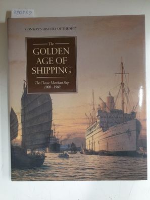 The Golden Age Of Shipping : The Classic Merchant Ship 1900-1960 :
