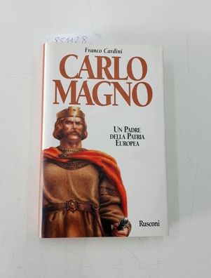 Cardini, Franco: Carlomagno. Un padre della patria europea (Orizzonti della storia)