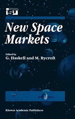 Haskell, G. and Michael J Rycroft: New Space Markets: Symposium Proceedings Internati